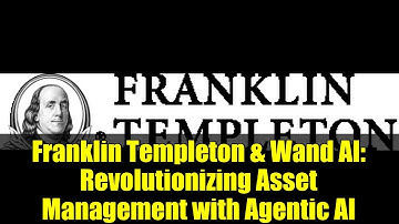 Franklin Templeton & Wand AI: Revolutionizing Asset Management with Agentic AI