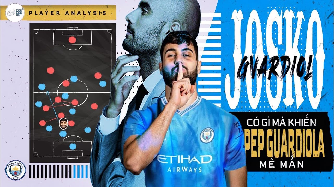 PLAYER ANALYSIS: JOSKO GVARDIOL CÓ HOÀN HẢO CHO MAN CITY?
