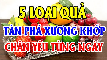 Người Cao Tuổi Bị Đau Khớp Tuyệt Đối Không Được Ăn 5 LOẠI TRÁI CÂY NÀY Nếu Muốn SỤN KHỚP KHỎE MẠNH