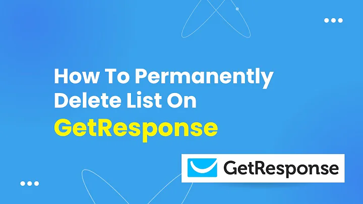 How To Permanently Delete List On Getresponse