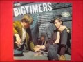 The bigtimers before i met you