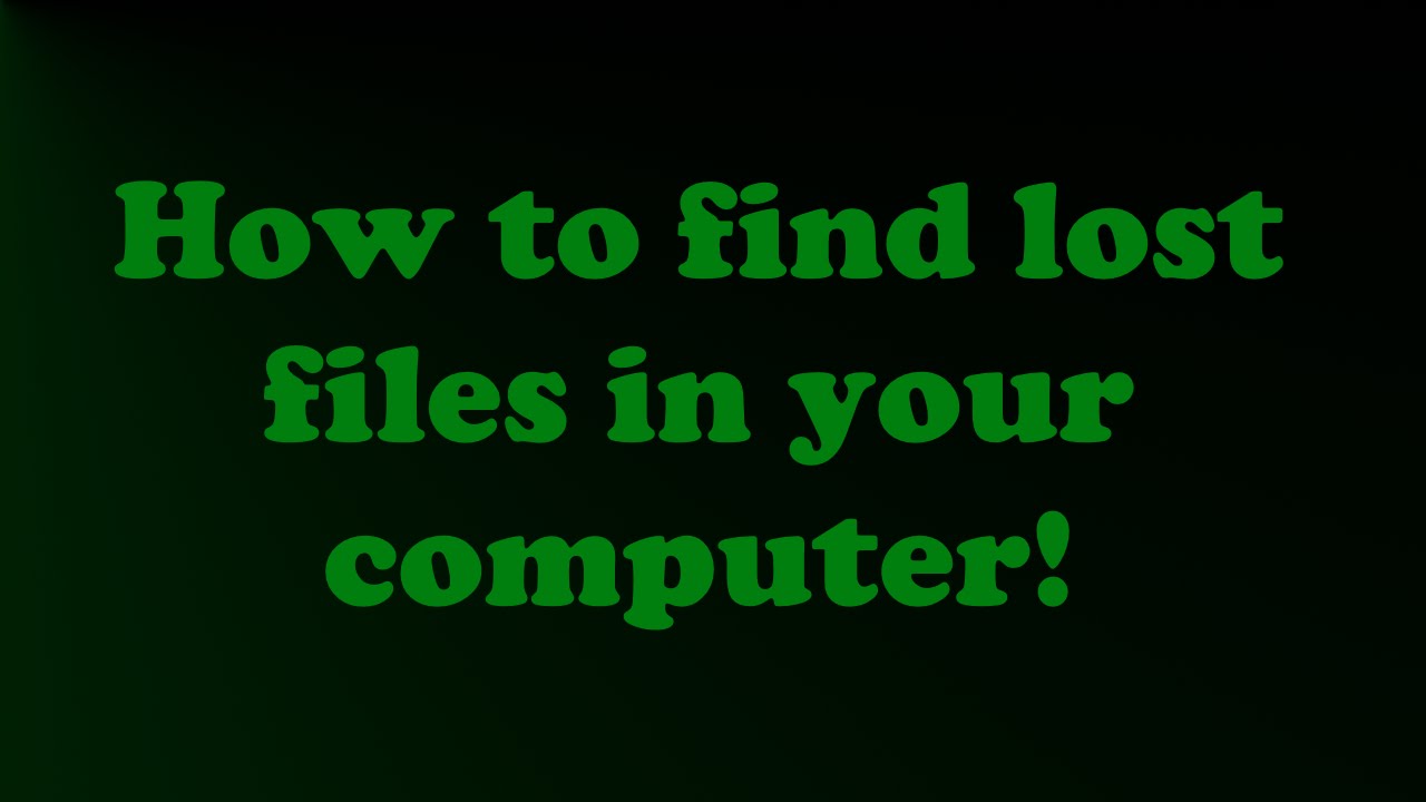 How To Find Lost Files On Your Computer YouTube