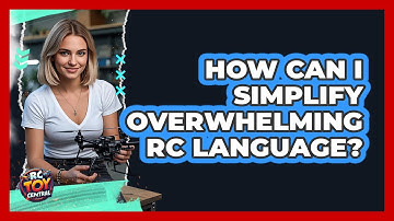 How Can I Simplify Overwhelming RC Language? - RC Toy Central