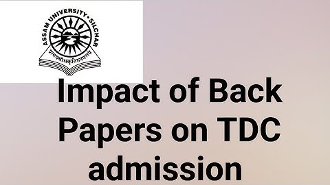 Assam University Silchar|| Impact of Back Papers on TDC admission||