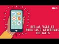 Reglas fiscales para las plataformas digitales