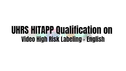 UHRS HITAPP Qualification on Video High Risk Labeling - English
