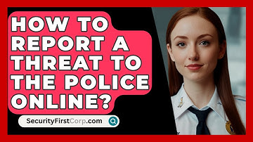 How To Report A Threat To The Police Online? - SecurityFirstCorp.com