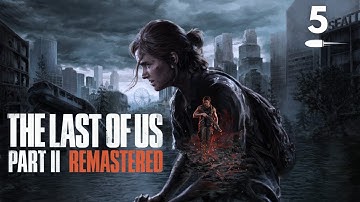 The Last of Us Part II Remastered - Grounded Difficulty Full Playthrough Part 5