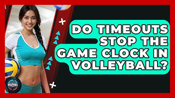 Do Timeouts Stop The Game Clock In Volleyball? - The Volleyball Hub