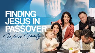 The Weiss Family | Finding Jesus in Passover | Rebecca Weiss Podcast
