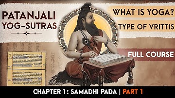 Patanjali Yoga Sutras : What Is Yoga? | Samadhi Pada | Part 1
