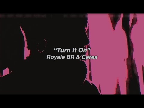 Видео: Royale BR & CERES - Turn It On (Lyric Video)