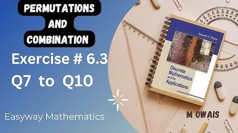 Ex # 6.3 Q7 to Q10(Permutation and Combination)|| Rosen Discrete Mathematics 7th Edition|| M.Owais