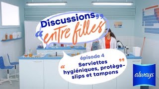 Serviettes hygiéniques, protège-slips et tampons  - discussions entre filles épisode 4