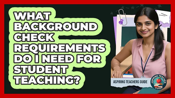 What Background Check Requirements Do I Need For Student Teaching? - Aspiring Teacher Guide