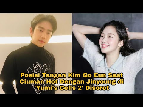 Posisi Tangan Kim Go Eun Saat C!uman Dengan Jinyoung di 'Yumi's Cells 2' Disorot