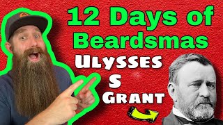 Ulysses S Grant - Day 10 of 12 Days of Beardsmas 2022!