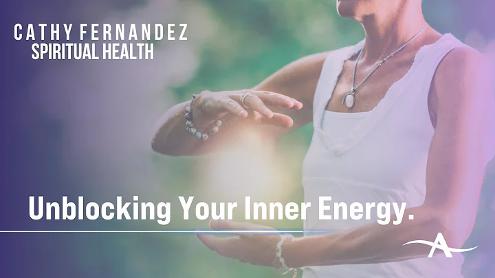 Unblocking Your Inner Energy | Cathy Fernandez Spi...