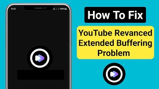 how to fix youtube revanced extended extended beffering problem (2024)
