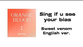 《Sing if you see your bias》| Enhypen Sweet Venom English ver.