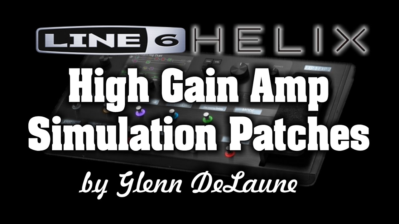 Line 6 Helix High Gain Amp Simulation Patches   by Glenn Delaune