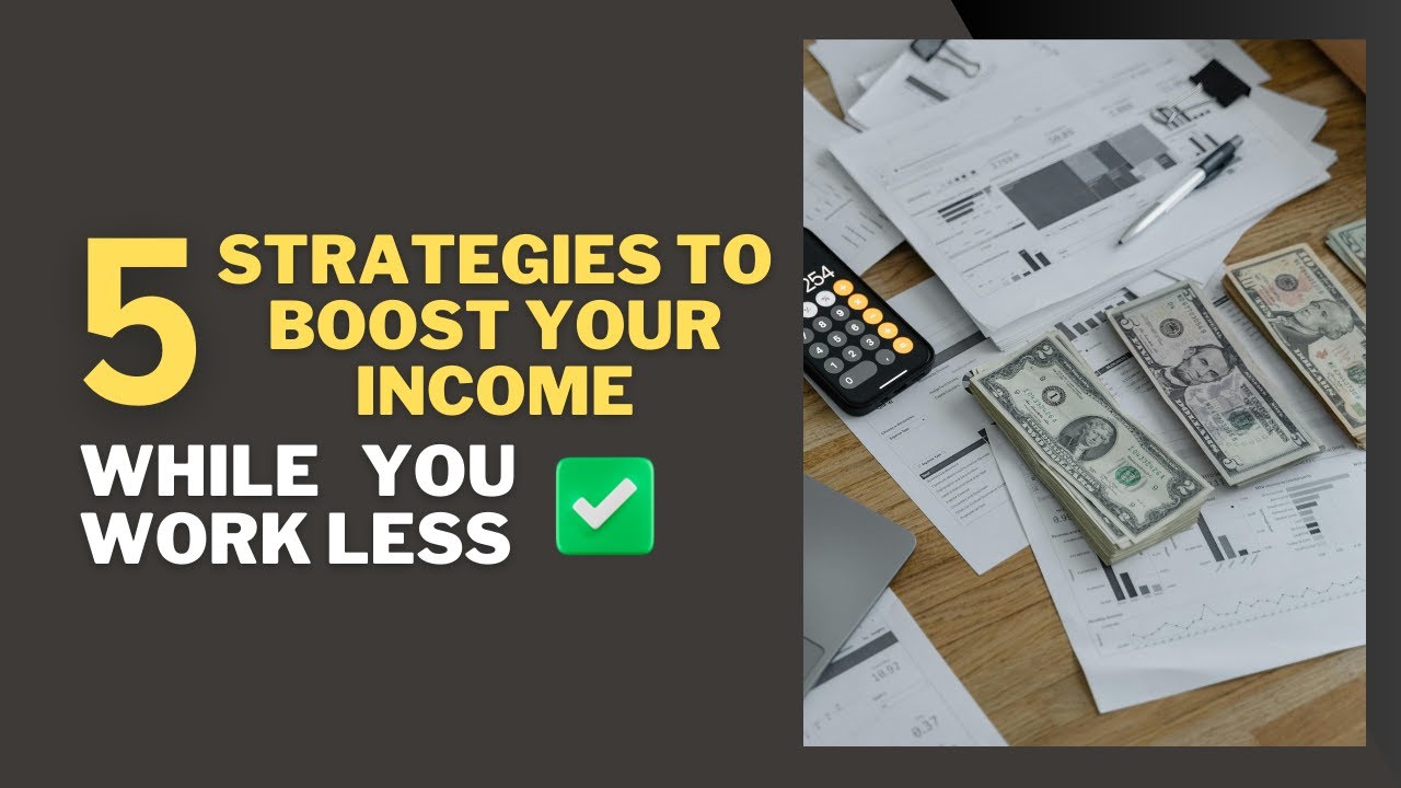 5 Strategies To Boost Your Income While Working Less - YouTube