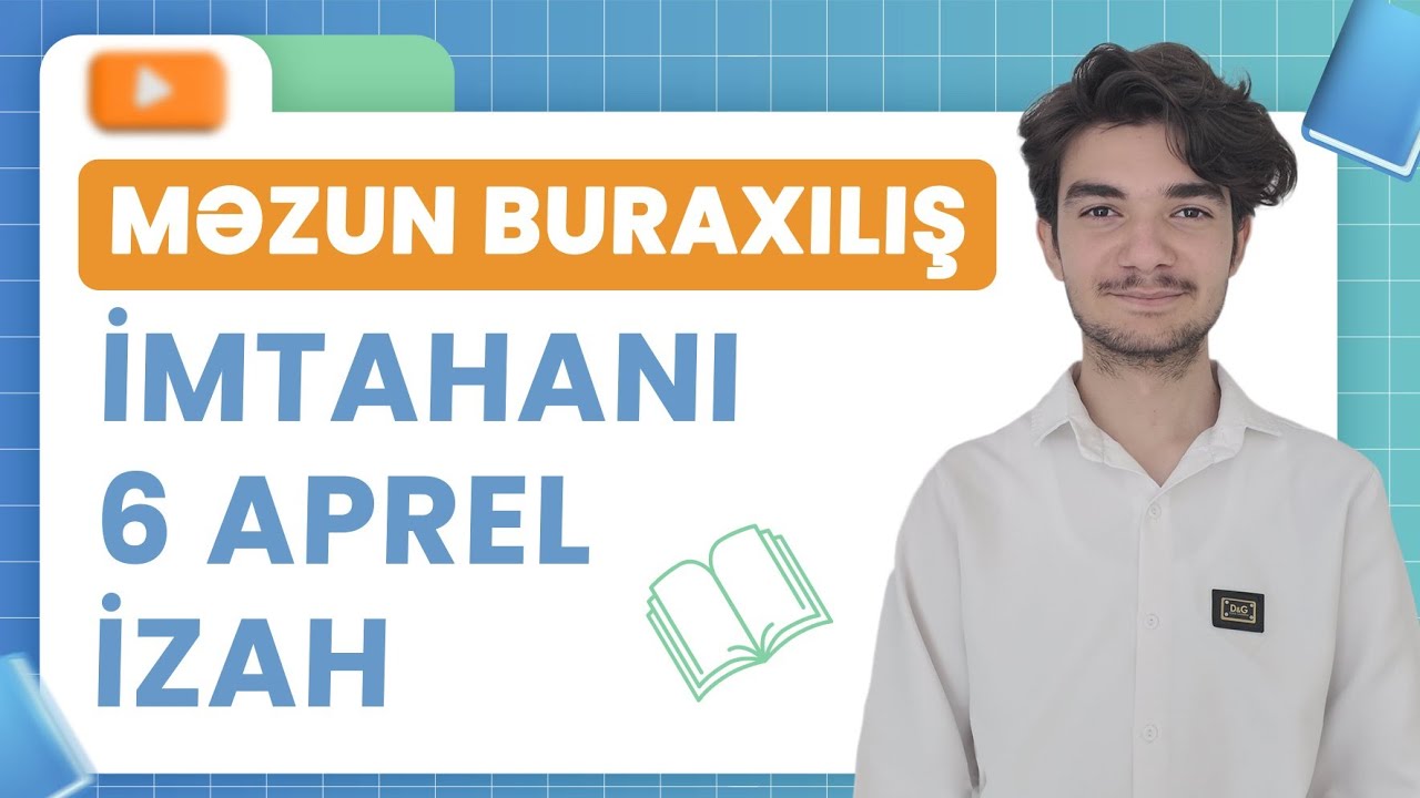 6 APREL 2025 MƏZUN BURAXILIŞ İMTAHANI İZAHLARI 