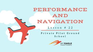 Lesson 22 | Performance and Navigation | Private Pilot Ground School