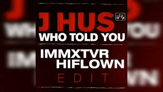 J Hus - Who Told You Remix (IMMXTVR x HIFLOWN Edit) Free Download