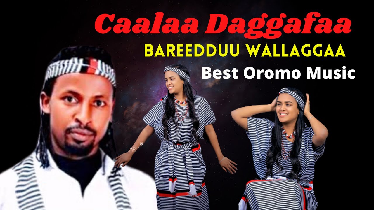 Caalaa Daggafaa   BAREEDDUU WALLAGGAA   New Ethiopian Oromo Music 2022