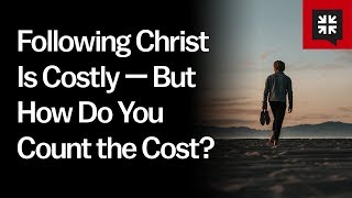 Following Christ Is Costly - But How Do You Count the Cost?