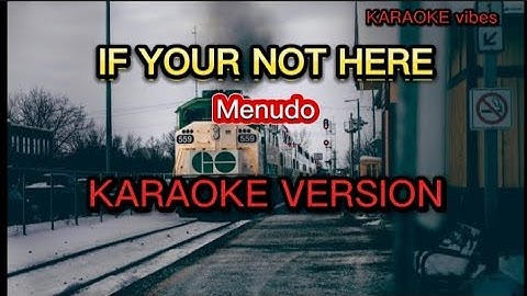 IF YOUR NOT HERE - Menudo (KARAOKE)