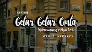 Getar - Getar Cinta (Choker Werang x Rhyo Herin) remix