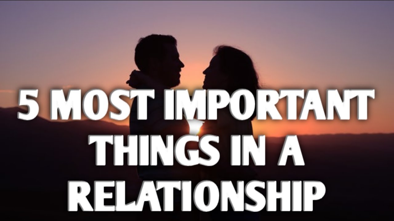 5 Most Important Things In Relationship YouTube 5 Most Important Things In Relationship YouTube