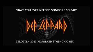 DEF LEPPARD -HAVE YOU EVER NEEDED SOMEONE SO BAD [ZERO2TEN 2023 REWORKED SYMPHONIC MIX]