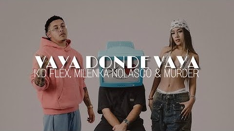 VAYA DONDE VAYA (Letra) || Kid Flex, Milenka Nolasco & Murder