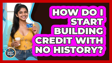 How Do I Start Building Credit With No History? - Student Score Builder