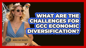What Are The Challenges For GCC Economic Diversification? - Middle East Insights