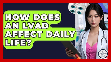 How Does An LVAD Affect Daily Life? - The Operating Table