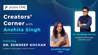 Creators’ Corner with Anshita Singh | Episode 7: featuring celebrity astrologer Dr. Sundeep Kochar