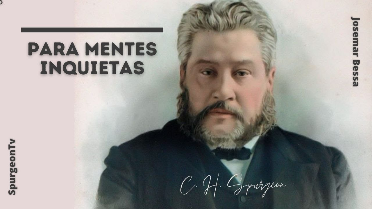 Para mentes inquietas | C. H. Spurgeon ( 1834 - 1892 )