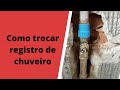 COMO TROCAR REGISTRO DE CHUVEIRO DENTRO DA PAREDE