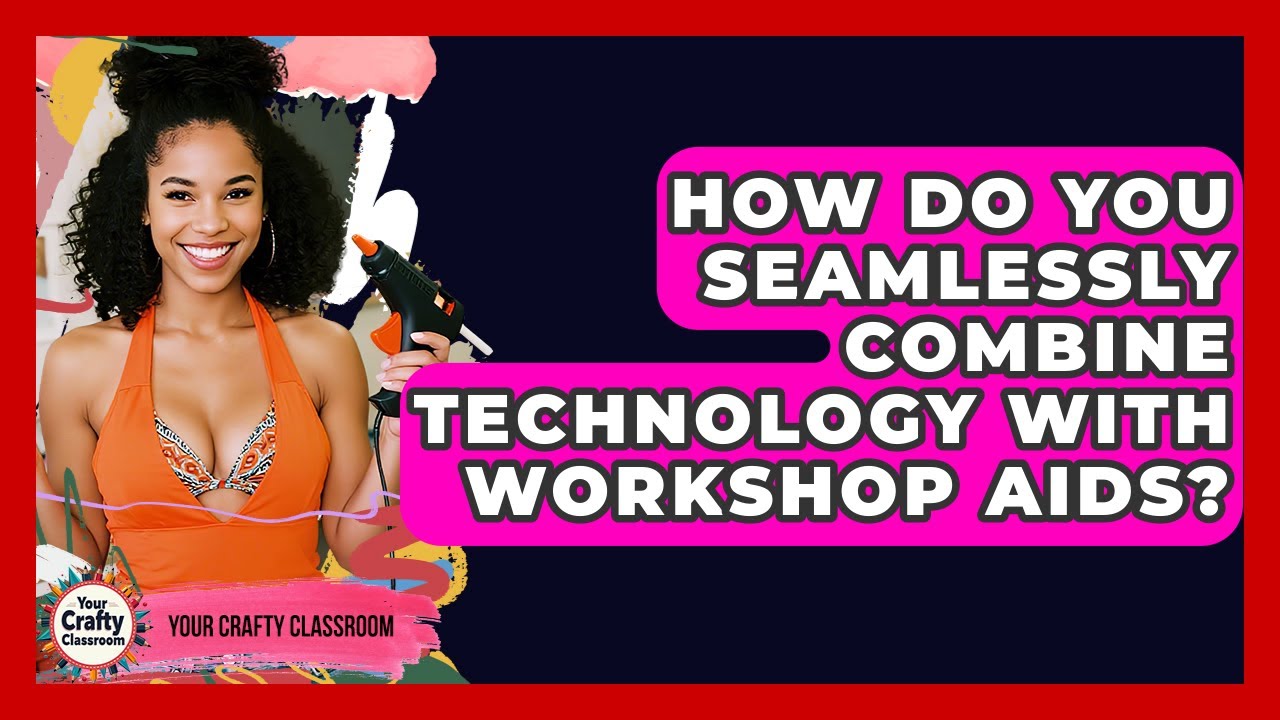 How Do You Seamlessly Combine Technology With Workshop Aids? - Your Crafty Classroom
