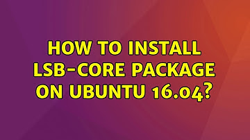 Ubuntu: How to install lsb-core package on ubuntu 16.04? (2 Solutions!!)