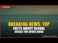 BREAKING NEWS: Top Facts About Global Crises You Never Knew