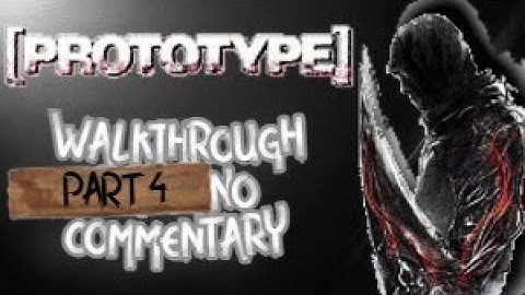 Prototype Walkthrough part 4 No commentary