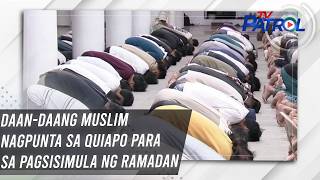 Daan-daang Muslim nagpunta sa Quiapo para sa pagsisimula ng Ramadan | TV Patrol