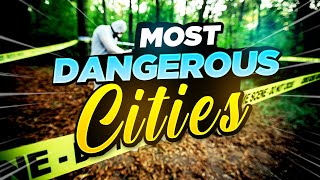 Top 10 Most Dangerous Cities in the World