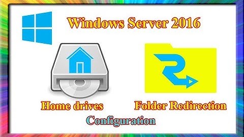 how to configure home drive and folder redirection in windows server 2016