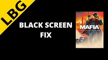Mafia Definitive Edition Black Screen Fix